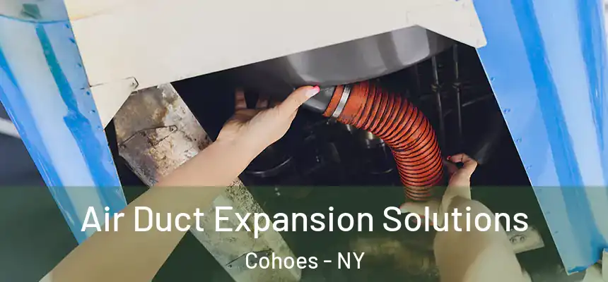 Air Duct Expansion Solutions Cohoes - NY