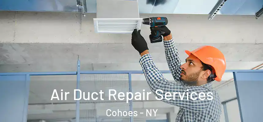 Air Duct Repair Services Cohoes - NY