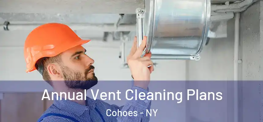 Annual Vent Cleaning Plans Cohoes - NY