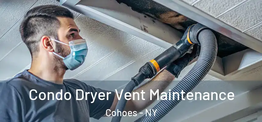 Condo Dryer Vent Maintenance Cohoes - NY