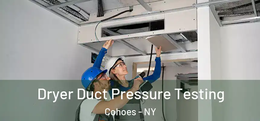 Dryer Duct Pressure Testing Cohoes - NY