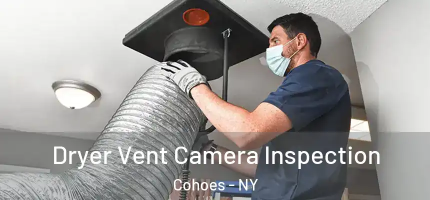 Dryer Vent Camera Inspection Cohoes - NY