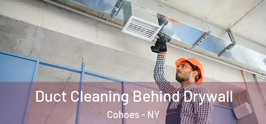 Duct Cleaning Behind Drywall Cohoes - NY