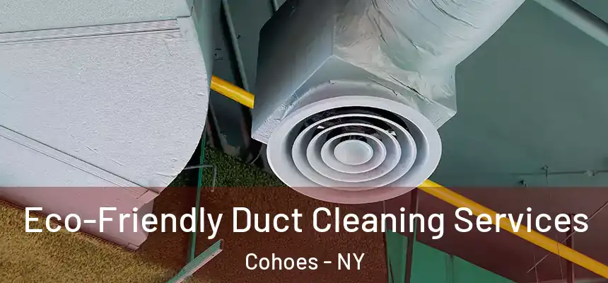 Eco-Friendly Duct Cleaning Services Cohoes - NY