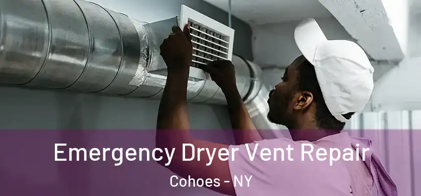  Emergency Dryer Vent Repair Cohoes - NY