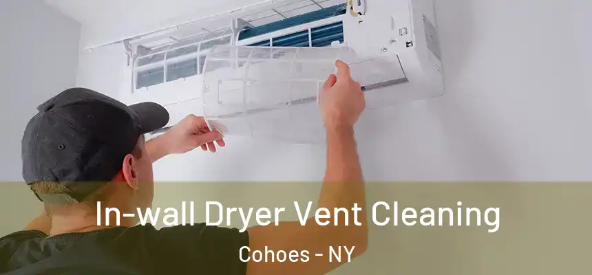 In-wall Dryer Vent Cleaning Cohoes - NY
