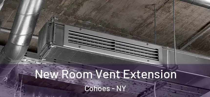 New Room Vent Extension Cohoes - NY