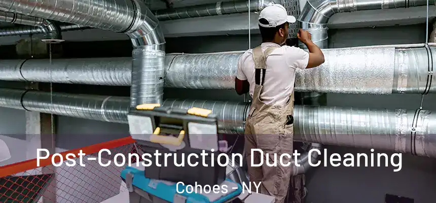  Post-Construction Duct Cleaning Cohoes - NY